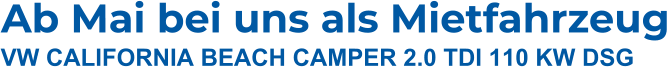 Ab Mai bei uns als Mietfahrzeug VW CALIFORNIA BEACH CAMPER 2.0 TDI 110 KW DSG