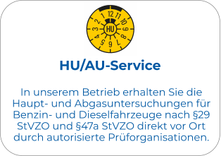 HU/AU-Service In unserem Betrieb erhalten Sie die Haupt- und Abgasuntersuchungen für Benzin- und Dieselfahrzeuge nach §29 StVZO und §47a StVZO direkt vor Ort durch autorisierte Prüforganisationen.