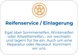 Reifenservice / Einlagerung Egal ober Sommerreifen, Winterreifen oder Allwetterreifen… wir wechseln und lagern für Sie ein. Auch um eine Reparatur oder Neukauf  kümmern wir uns.
