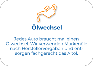 Ölwechsel Jedes Auto braucht mal einen Ölwechsel. Wir verwenden Markenöle nach Herstellervorgaben und ent- sorgen fachgerecht das Altöl.