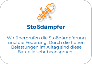 Stoßdämpfer Wir überprüfen die Stoßdämpferung und die Federung. Durch die hohen Belastungen im Alltag sind diese Bauteile sehr beansprucht.