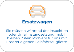 Ersatzwagen Sie müssen während der Inspektion oder Unfallinstandsetzung mobil bleiben ? Kein Problem für uns mit unserer eigenen Leihfahrzeugflotte.